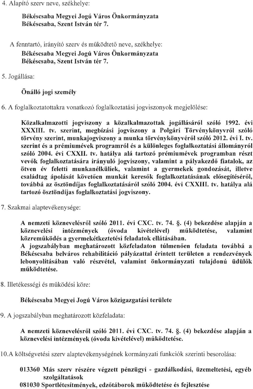 A foglalkoztatottakra vonatkozó foglalkoztatási jogviszonyok megjelölése: Közalkalmazotti jogviszony a közalkalmazottak jogállásáról szóló 1992. évi XXXIII. tv.