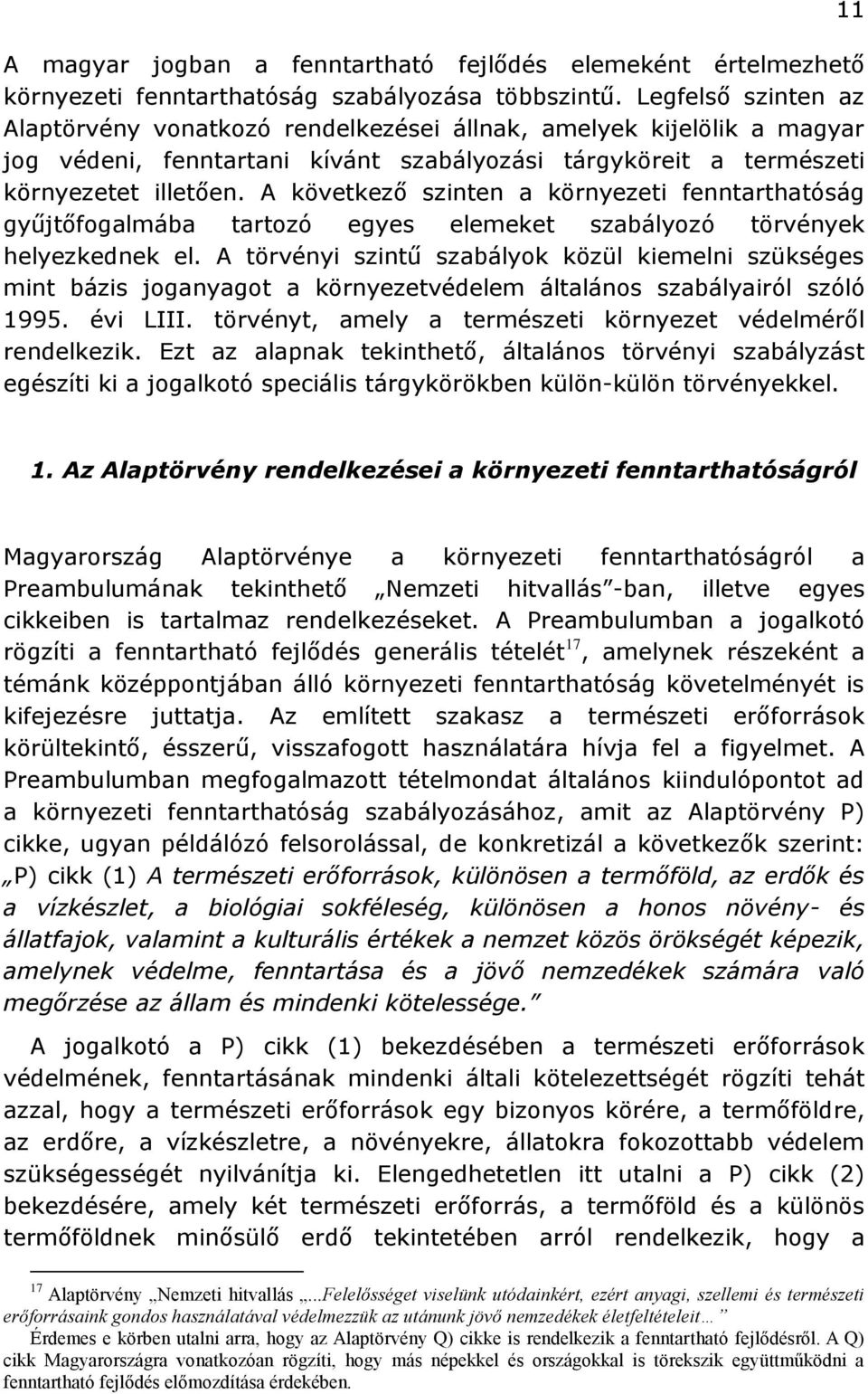 A következő szinten a környezeti fenntarthatóság gyűjtőfogalmába tartozó egyes elemeket szabályozó törvények helyezkednek el.