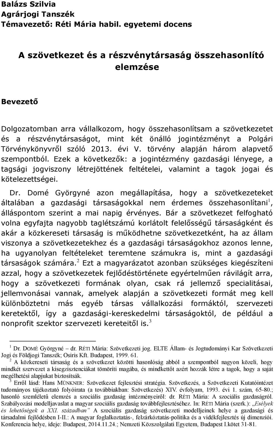 jogintézményt a Polgári Törvénykönyvről szóló 2013. évi V. törvény alapján három alapvető szempontból.
