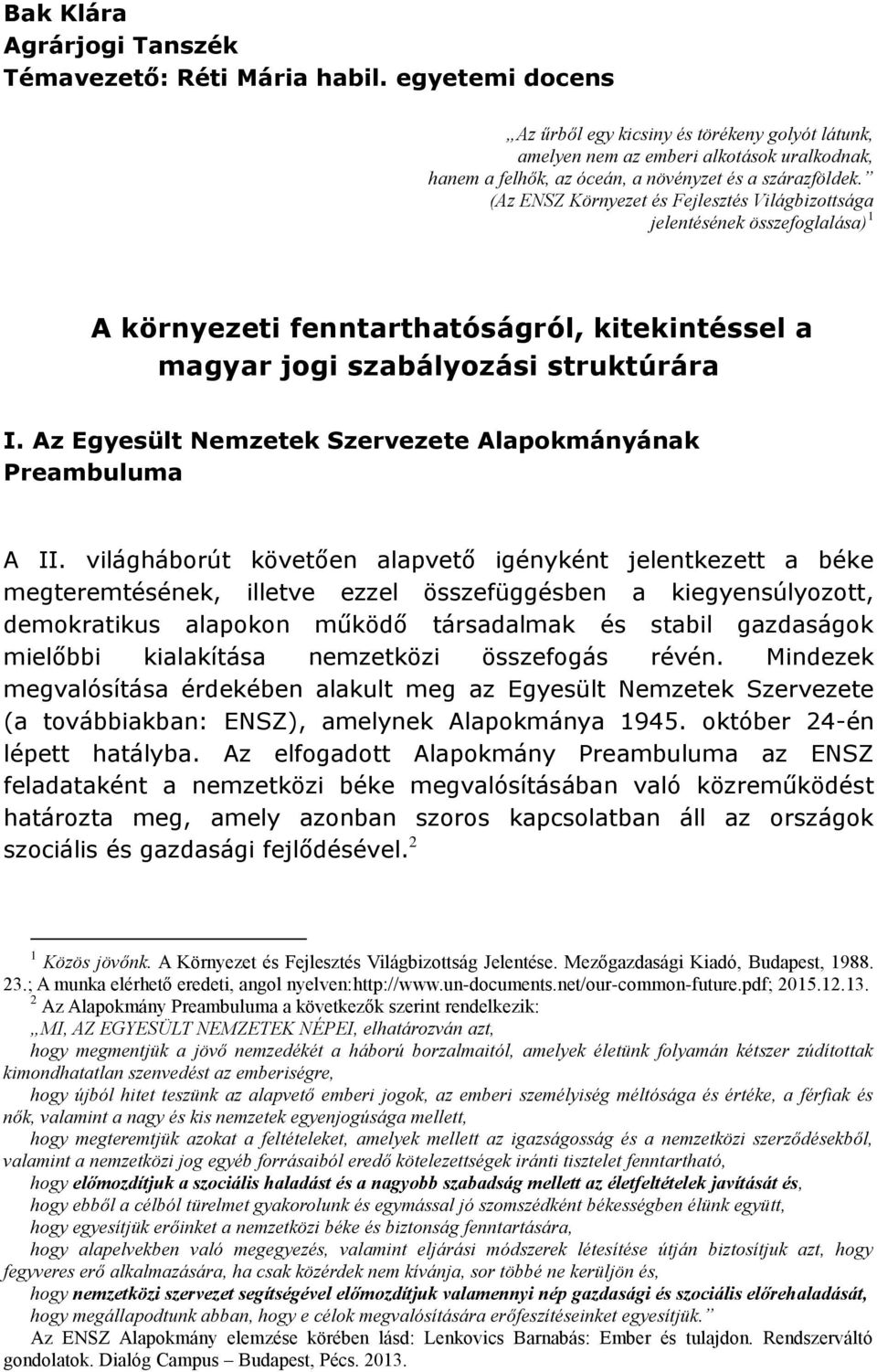 (Az ENSZ Környezet és Fejlesztés Világbizottsága jelentésének összefoglalása) 1 A környezeti fenntarthatóságról, kitekintéssel a magyar jogi szabályozási struktúrára I.