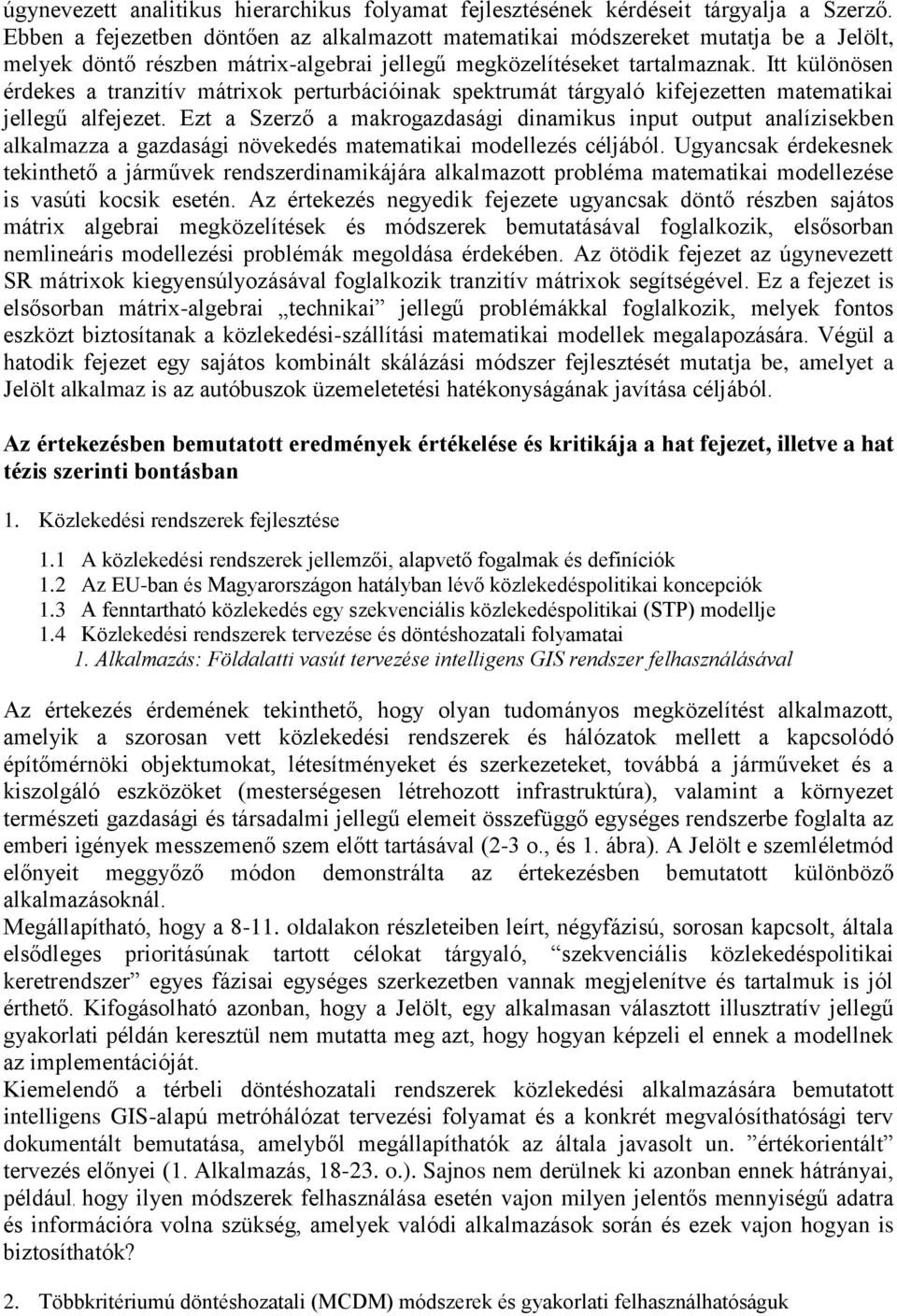 Itt különösen érdekes a tranzitív mátrixok perturbációinak spektrumát tárgyaló kifejezetten matematikai jellegű alfejezet.