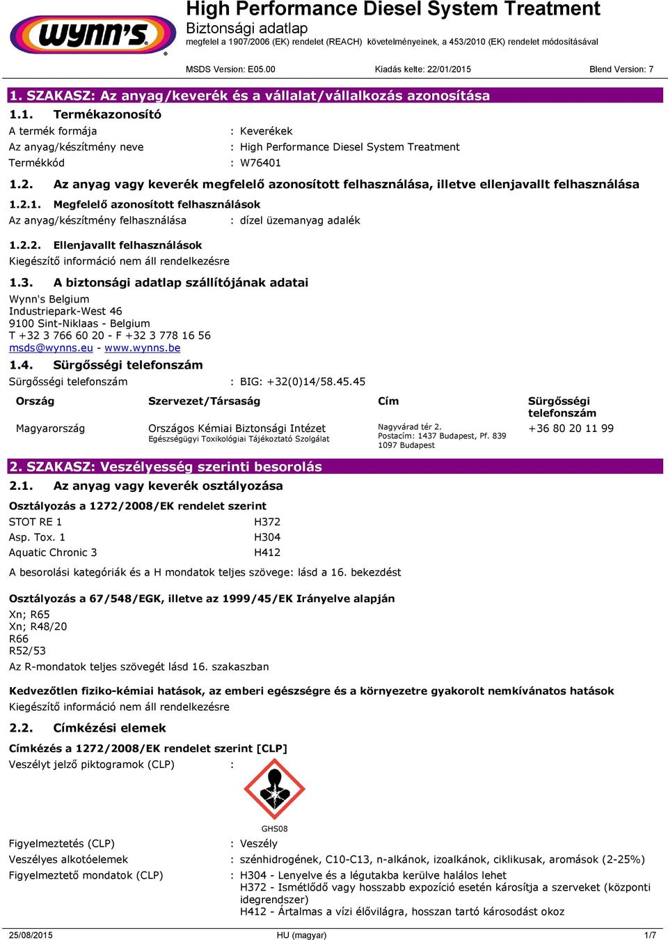 3. A biztonsági adatlap szállítójának adatai Wynn's Belgium Industriepark-West 46 9100 Sint-Niklaas - Belgium T +32 3 766 60 20 - F +32 3 778 16 56 msds@wynns.eu - www.wynns.be 1.4. Sürgősségi telefonszám Sürgősségi telefonszám : BIG: +32(0)14/58.