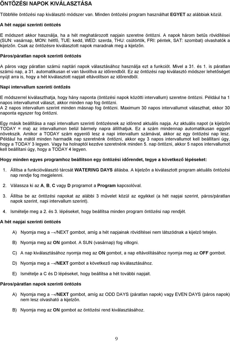 A napok három betűs rövidítései (SUN: vasárnap, MON: hétfő, TUE: kedd, WED: szerda, THU: csütörtök, FRI: péntek, SAT: szombat) olvashatók a kijelzőn.