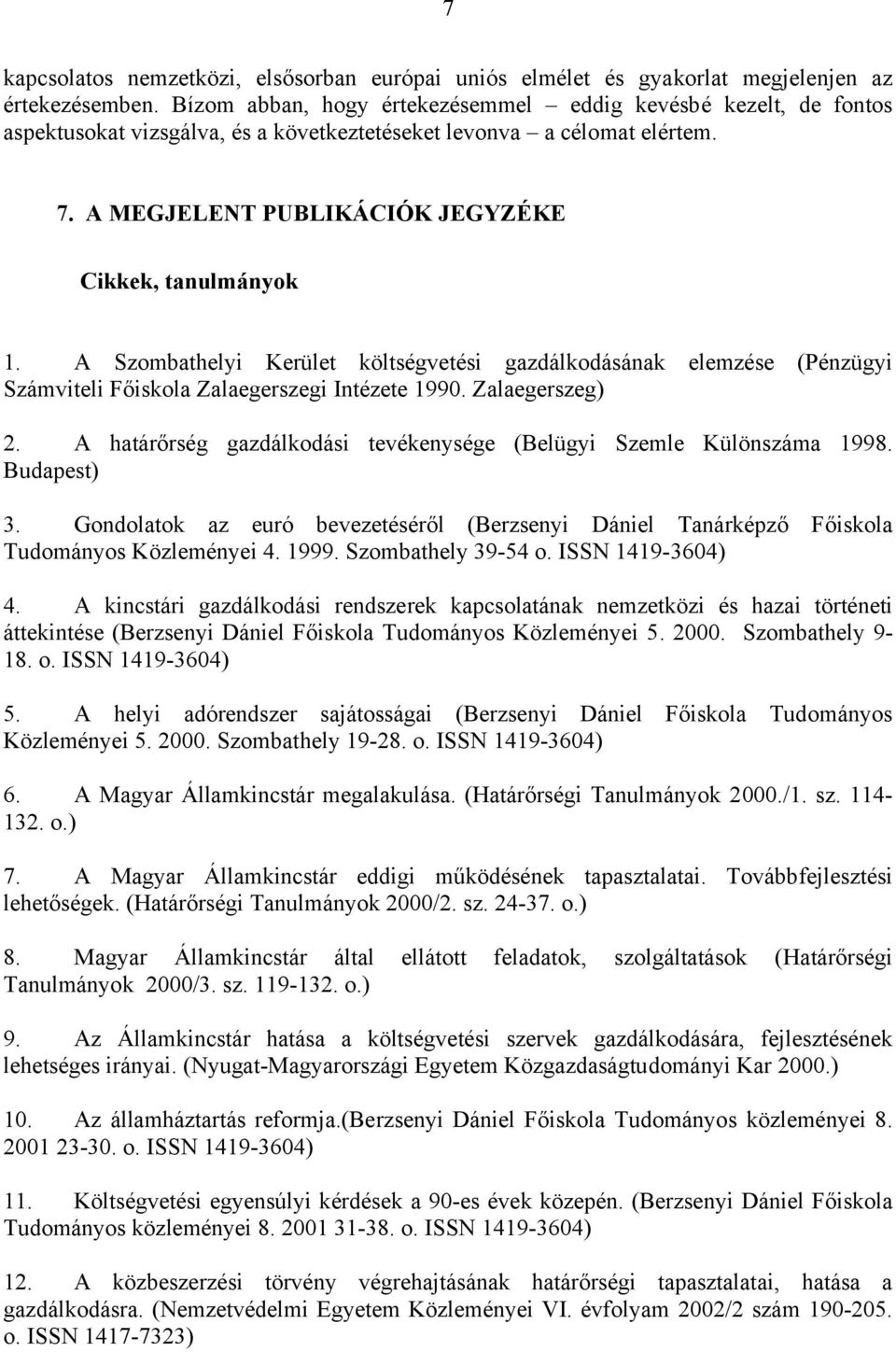 A Szombathelyi Kerület költségvetési gazdálkodásának elemzése (Pénzügyi Számviteli Főiskola Zalaegerszegi Intézete 1990. Zalaegerszeg) 2.