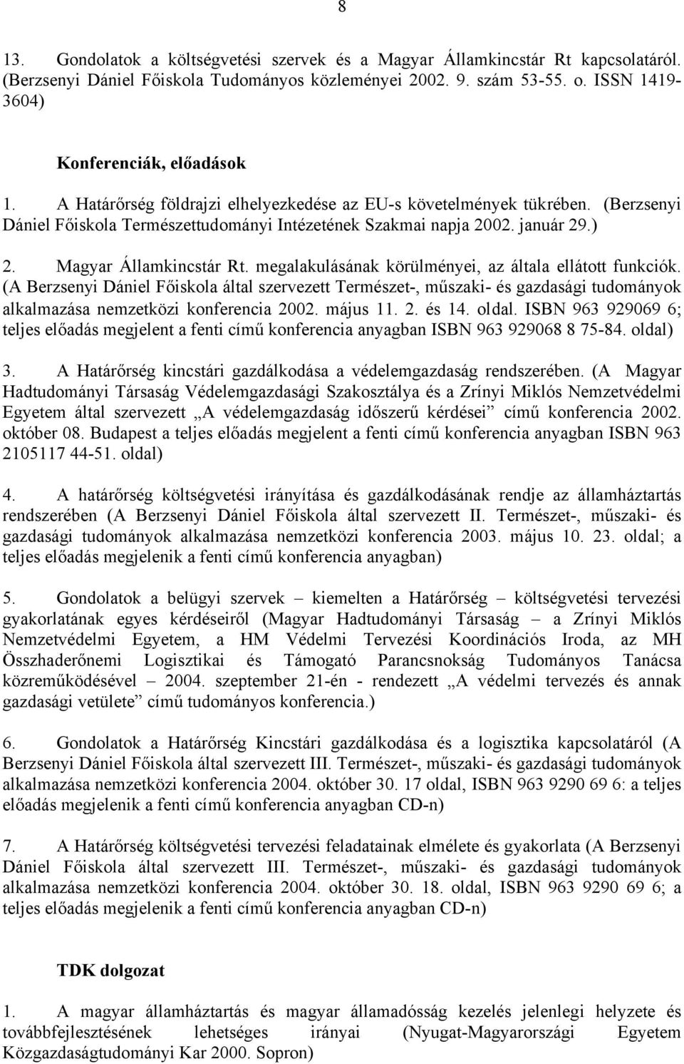 január 29.) 2. Magyar Államkincstár Rt. megalakulásának körülményei, az általa ellátott funkciók.