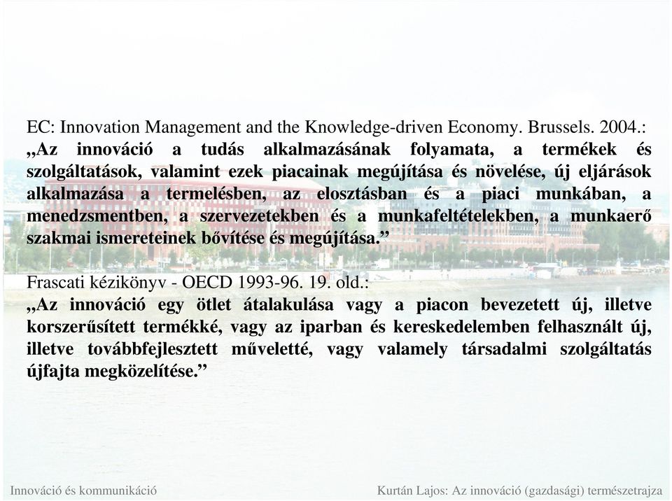 elosztásban és a piaci munkában, a menedzsmentben, a szervezetekben és a munkafeltételekben, a munkaerı szakmai ismereteinek bıvítése és megújítása.