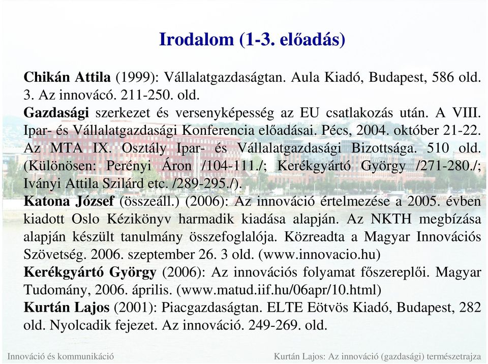 /; Kerékgyártó György /271-280./; Iványi Attila Szilárd etc. /289-295./). Katona József (összeáll.) (2006): Az innováció értelmezése a 2005. évben kiadott Oslo Kézikönyv harmadik kiadása alapján.
