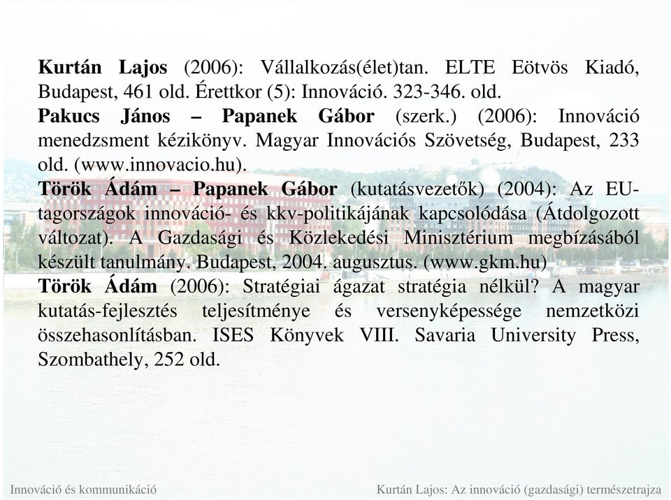 Török Ádám Papanek Gábor (kutatásvezetık) (2004): Az EUtagországok innováció- és kkv-politikájának kapcsolódása (Átdolgozott változat).