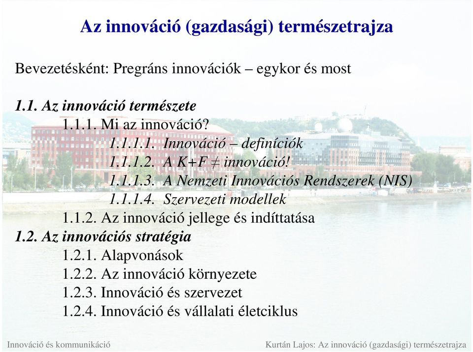 A Nemzeti Innovációs Rendszerek (NIS) 1.1.1.4. Szervezeti modellek 1.1.2. Az innováció jellege és indíttatása 1.2. Az innovációs stratégia 1.