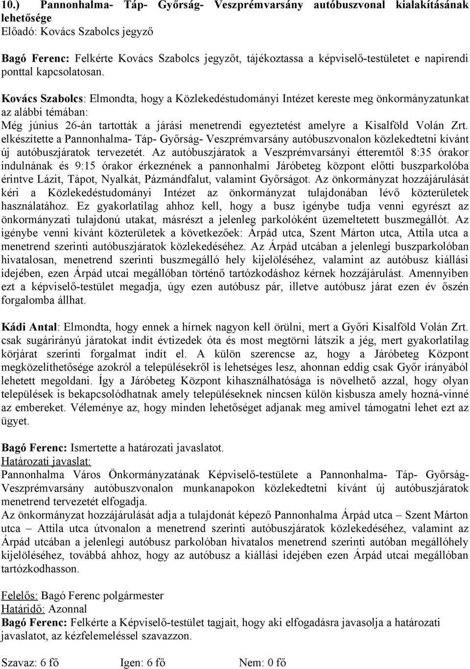 egyeztetést amelyre a Kisalföld Volán Zrt. elkészítette a Pannonhalma- Táp- Győrság- Veszprémvarsány autóbuszvonalon közlekedtetni kívánt új autóbuszjáratok tervezetét.