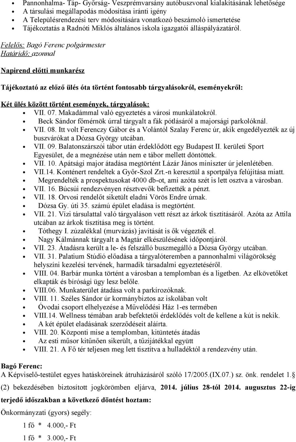 Határidő: azonnal Napirend előtti munkarész Tájékoztató az előző ülés óta történt fontosabb tárgyalásokról, eseményekről: Két ülés között történt események, tárgyalások: VII. 07.