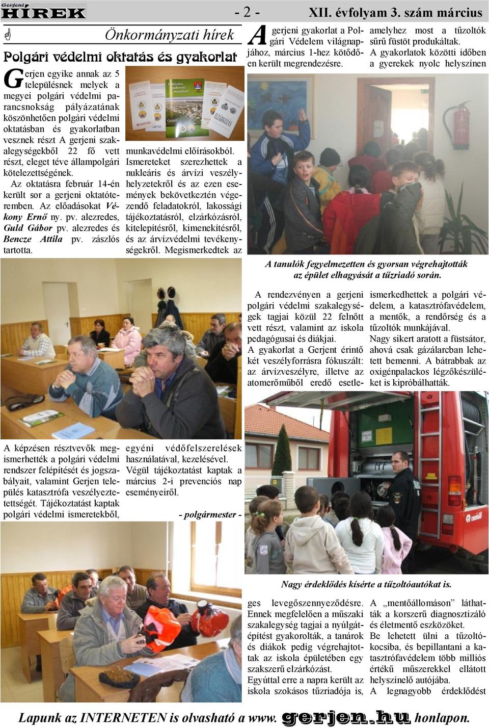 z elıadásokat Vékony Ernı ny. pv. alezredes, Guld Gábor pv. alezredes és Bencze ttila pv. zászlós tartotta. munkavédelmi elıírásokból.