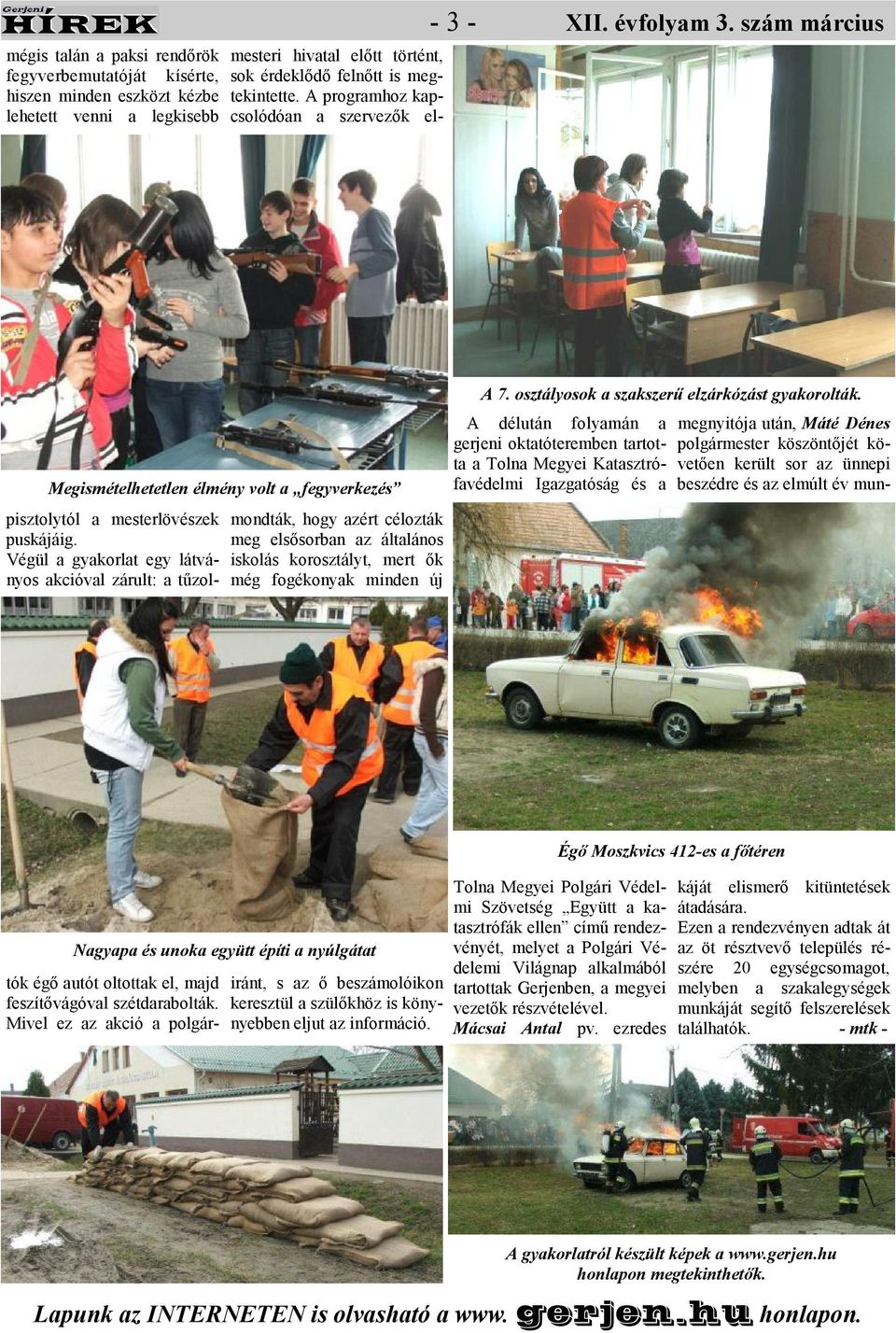 Mivel ez az akció a polgármesteri hivatal elıtt történt, sok érdeklıdı felnıtt is megtekintette.