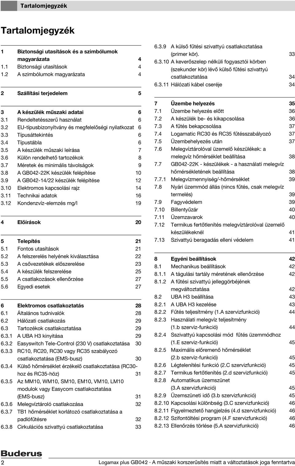 4 Típustábla 6 3.5 A készülék műszaki leírása 7 3.6 Külön rendelhető tartozékok 8 3.7 Méretek és minimális távolságok 9 3.8 A GB042-22K készülék felépítése 10 3.