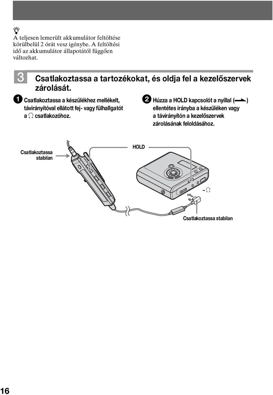 3 Csatlakoztassa a tartozékokat, és oldja fel a kezelőszervek zárolását.