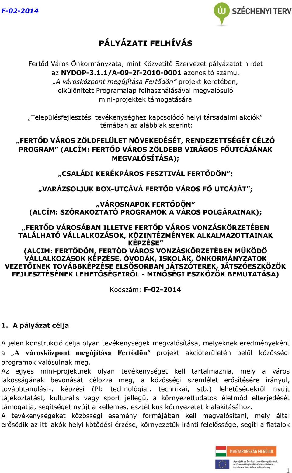 tevékenységhez kapcsolódó helyi társadalmi akciók témában az alábbiak szerint: FERTŐD VÁROS ZÖLDFELÜLET NÖVEKEDÉSÉT, RENDEZETTSÉGÉT CÉLZÓ PROGRAM (ALCÍM: FERTŐD VÁROS ZÖLDEBB VIRÁGOS FŐUTCÁJÁNAK