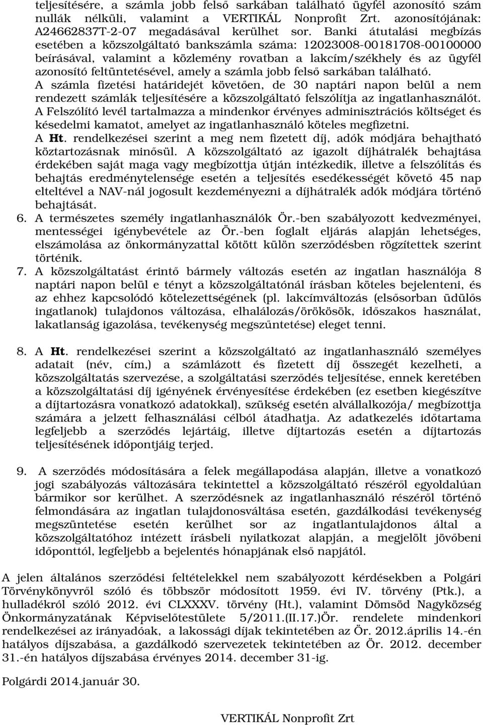 amely a számla jobb felső sarkában található. A számla fizetési határidejét követően, de 30 naptári napon belül a nem rendezett számlák teljesítésére a közszolgáltató felszólítja az ingatlanhasználót.