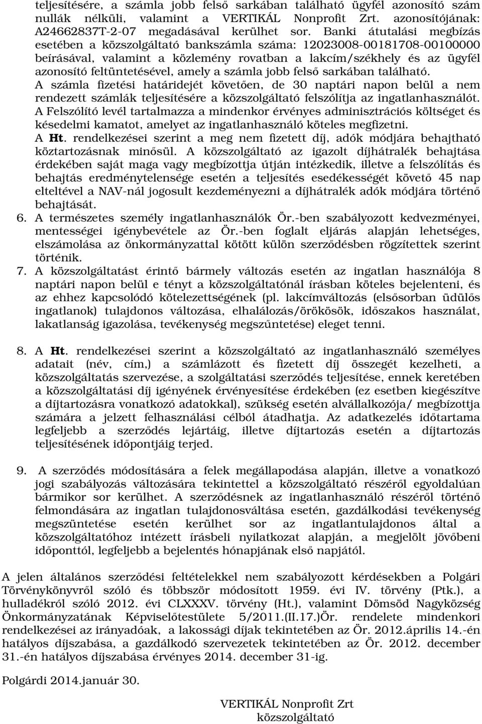 amely a számla jobb felső sarkában található. A számla fizetési határidejét követően, de 30 naptári napon belül a nem rendezett számlák teljesítésére a közszolgáltató felszólítja az ingatlanhasználót.