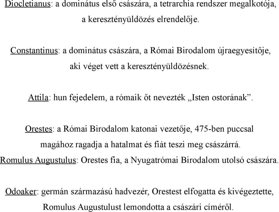 Attila: hun fejedelem, a rómaik őt nevezték Isten ostorának.