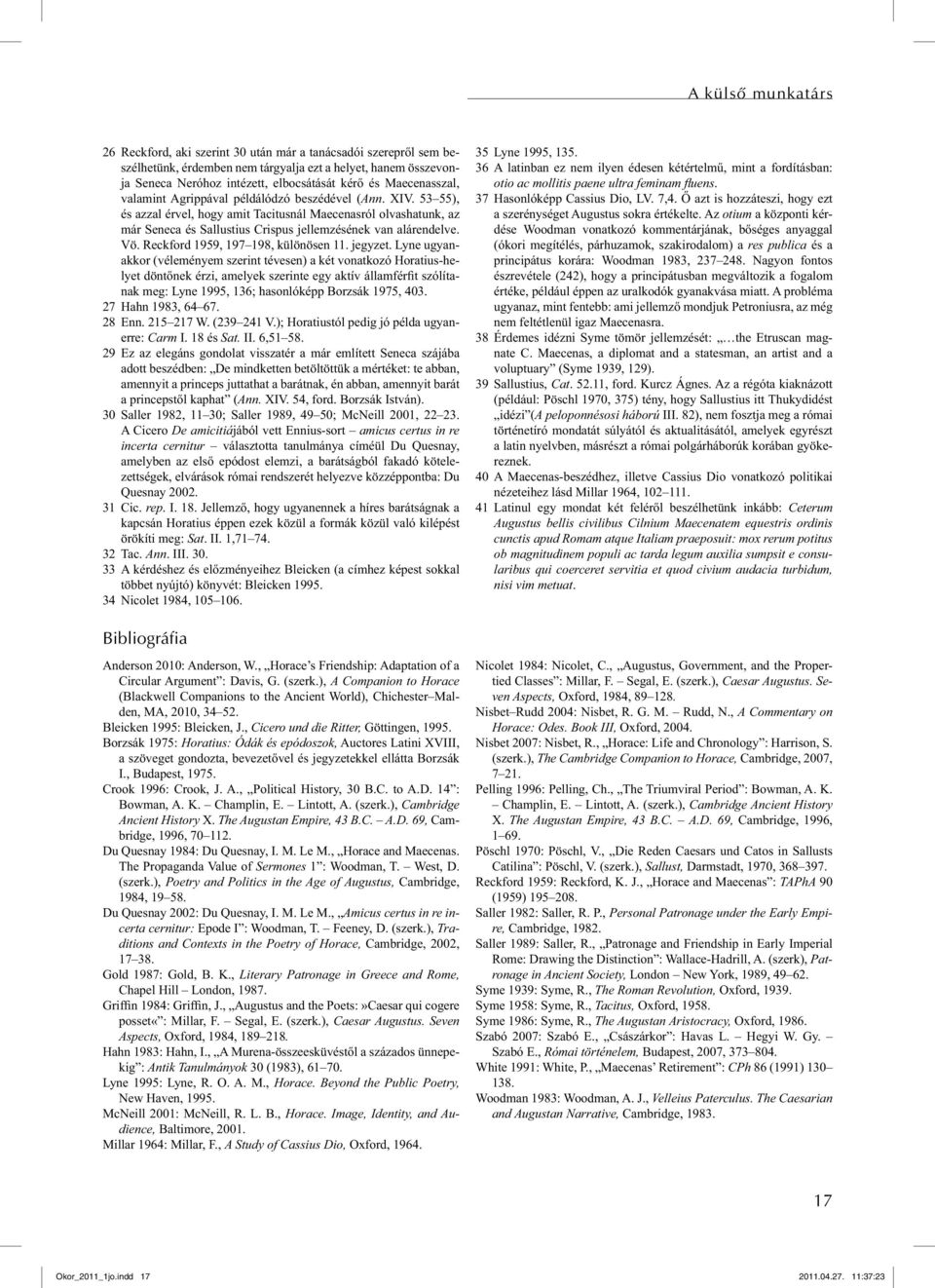 53 55), és azzal érvel, hogy amit Tacitusnál Maecenasról olvashatunk, az már Seneca és Sallustius Crispus jellemzésének van alárendelve. Vö. Reckford 1959, 197 198, különösen 11. jegyzet.