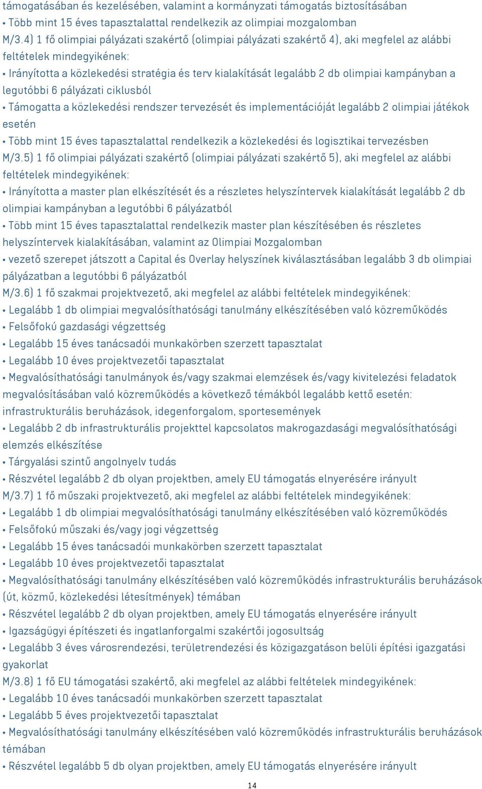 kampányban a legutóbbi 6 pályázati ciklusból Támogatta a közlekedési rendszer tervezését és implementációját legalább 2 olimpiai játékok esetén Több mint 15 éves tapasztalattal rendelkezik a