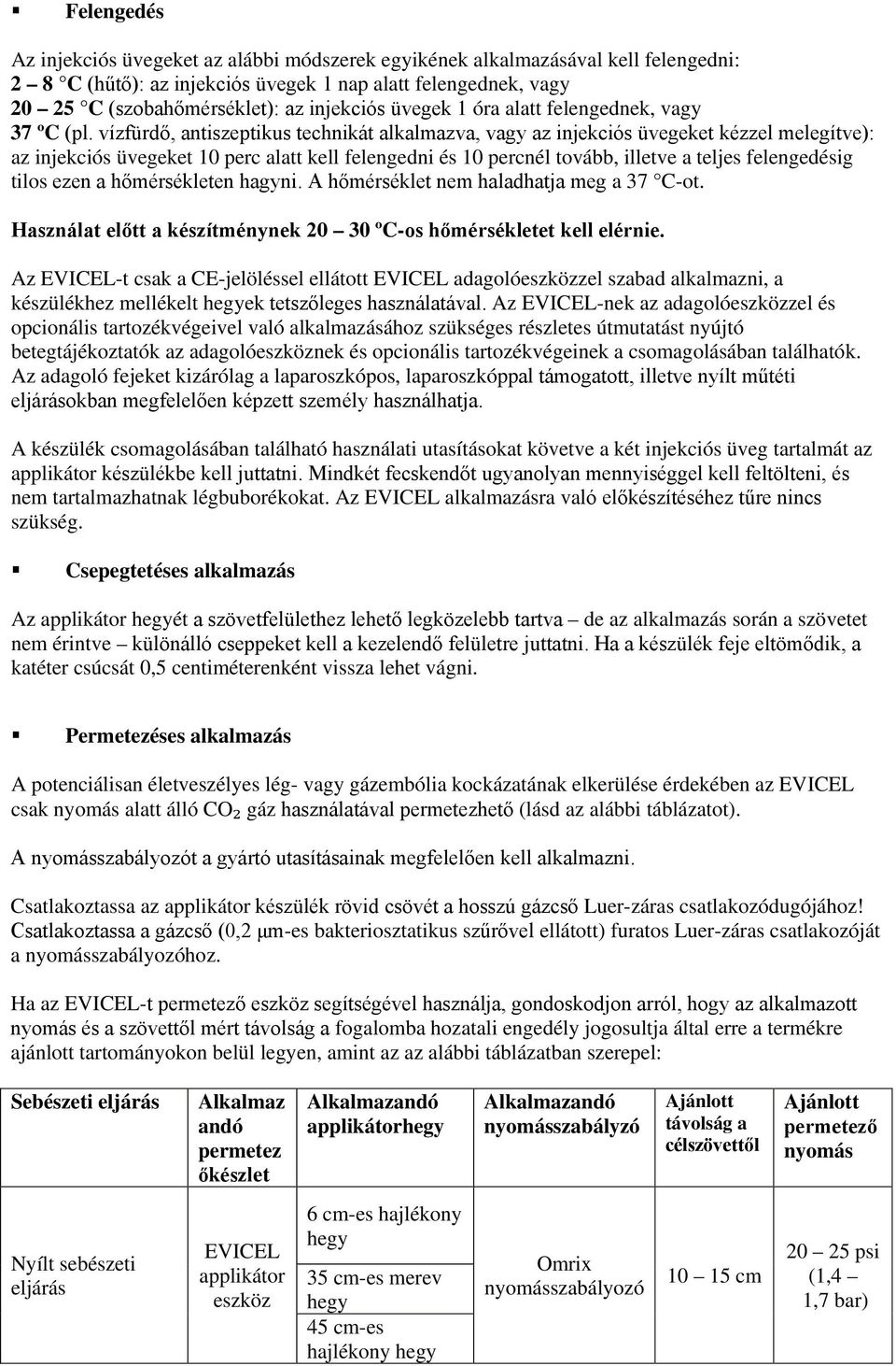 vízfürdő, antiszeptikus technikát alkalmazva, vagy az injekciós üvegeket kézzel melegítve): az injekciós üvegeket 10 perc alatt kell felengedni és 10 percnél tovább, illetve a teljes felengedésig