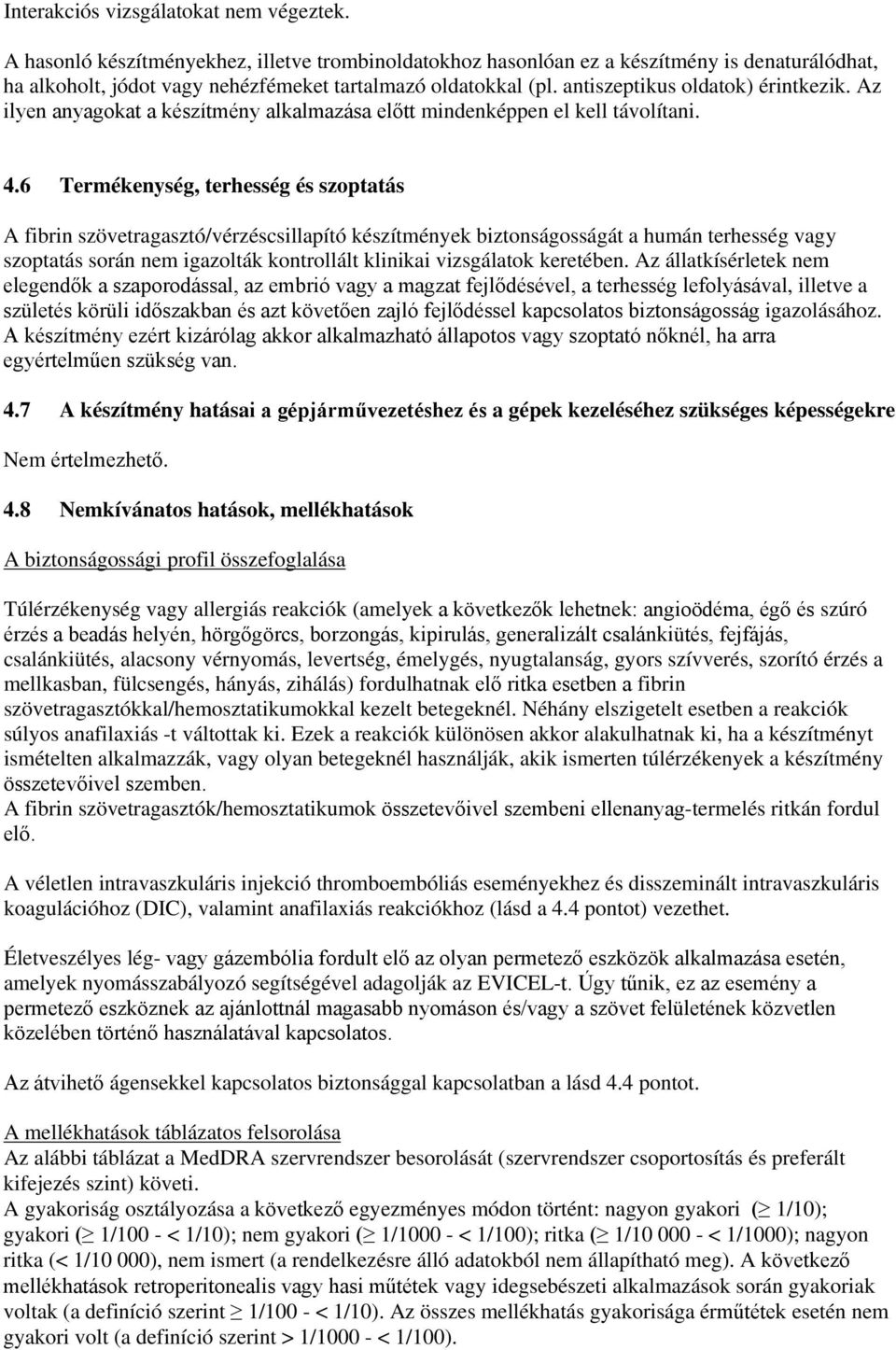 Az ilyen anyagokat a készítmény alkalmazása előtt mindenképpen el kell távolítani. 4.