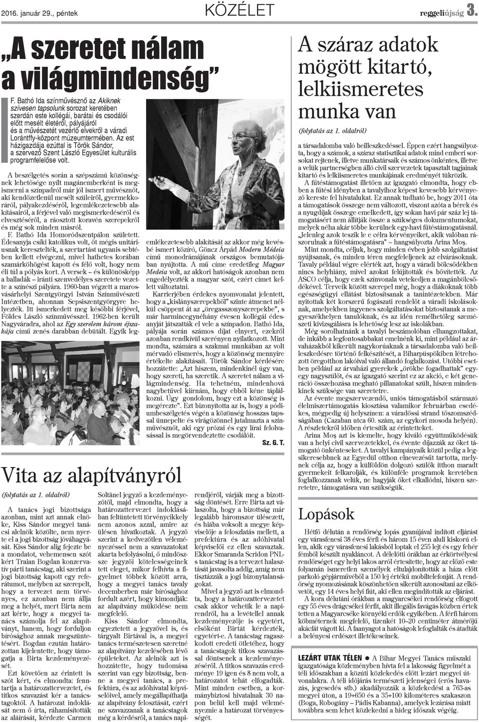 Lorántffy-központ múzeumtermében. Az est házigazdája ezúttal is Török Sándor, a szervezõ Szent László Egyesület kulturális programfelelõse volt. Vita az alapítványról (folytatás az 1.
