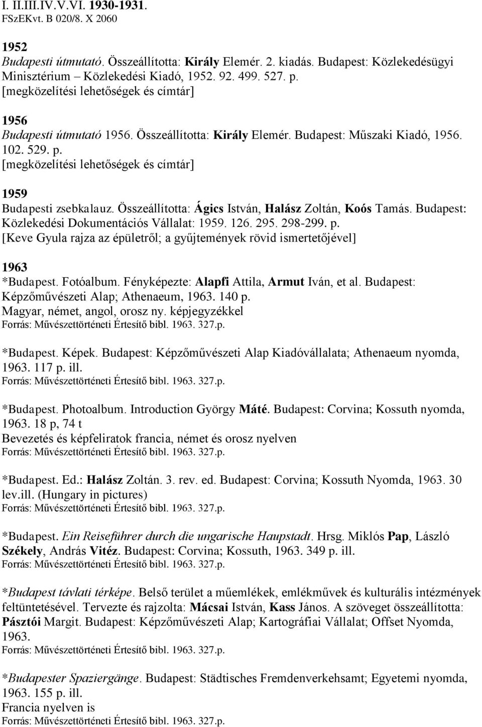 [megközelítési lehetőségek és címtár] 1959 Budapesti zsebkalauz. Összeállította: Ágics István, Halász Zoltán, Koós Tamás. Budapest: Közlekedési Dokumentációs Vállalat: 1959. 126. 295. 298-299. p.