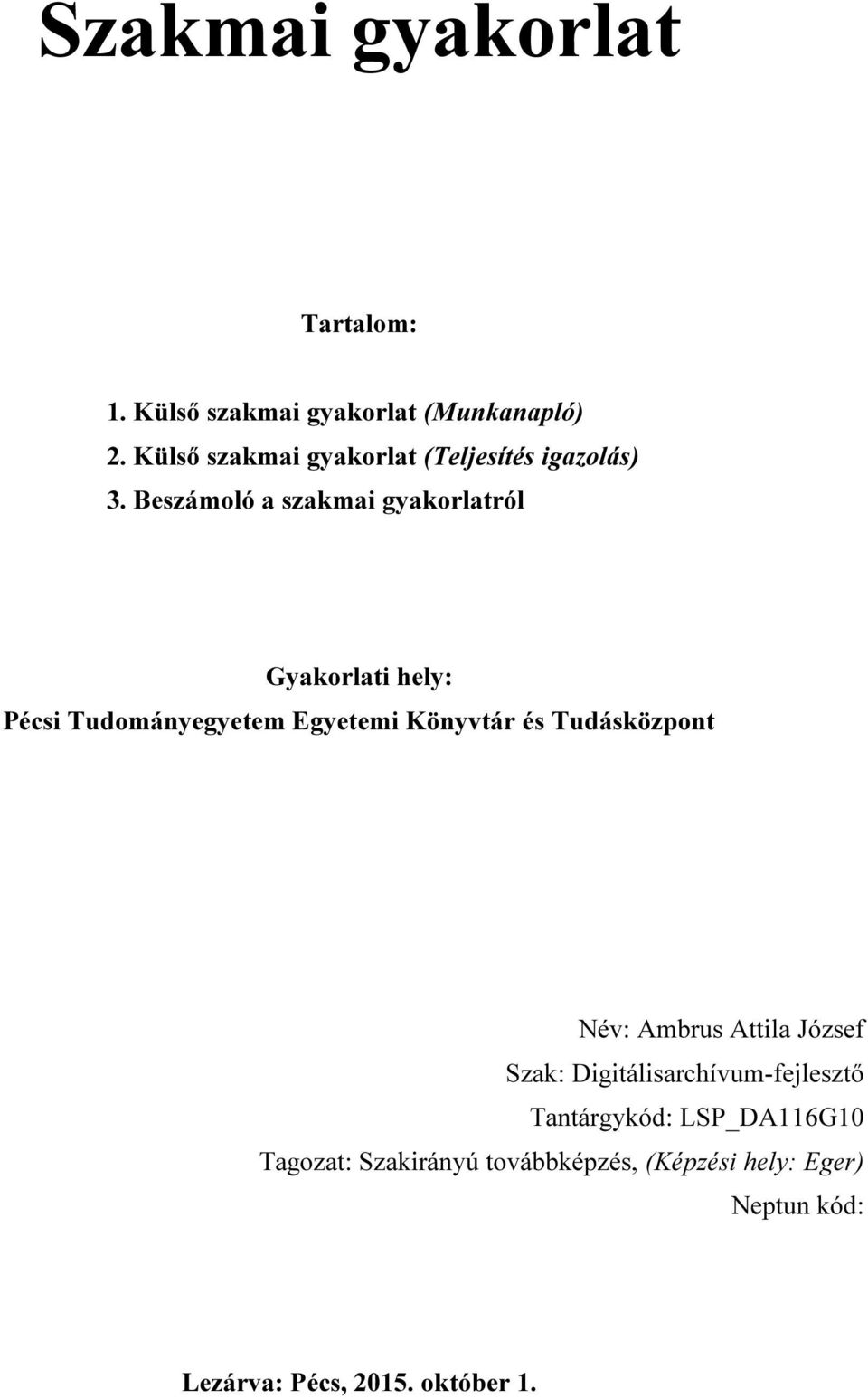 Beszámoló a szakmai gyakorlatról Gyakorlati hely: Pécsi Tudományegyetem Egyetemi Könyvtár és