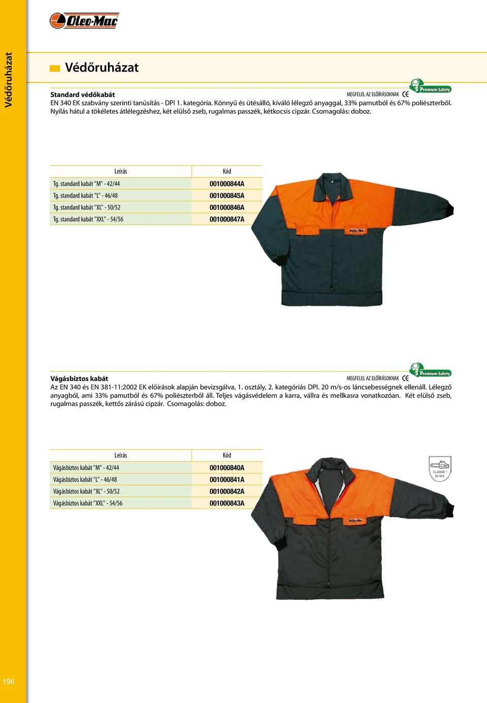 standard kabát "XL" - 50/52 Tg. standard kabát "XXL" - 54/56 001000844A 001000845A 001000846A 001000847A Vágásbiztos kabát Az EN 340 és EN 381-11:2002 EK előírások alapján bevizsgálva, 1. osztály, 2.