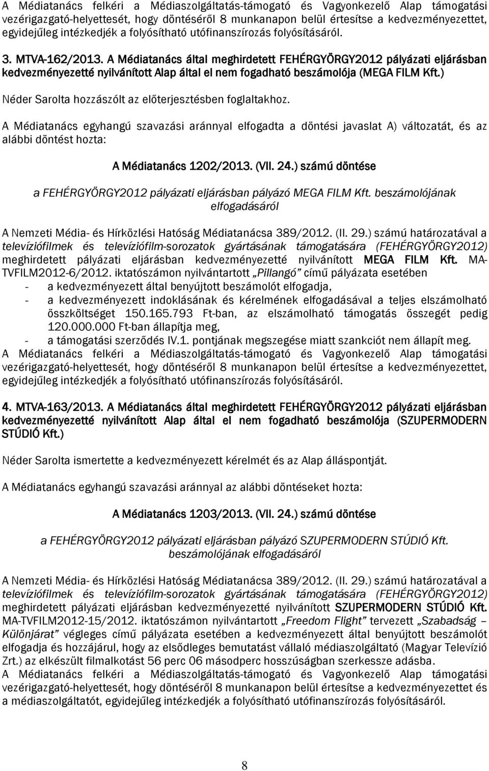 A Médiatanács által meghirdetett FEHÉRGYÖRGY2012 pályázati eljárásban kedvezményezetté nyilvánított Alap által el nem fogadható beszámolója (MEGA FILM Kft.