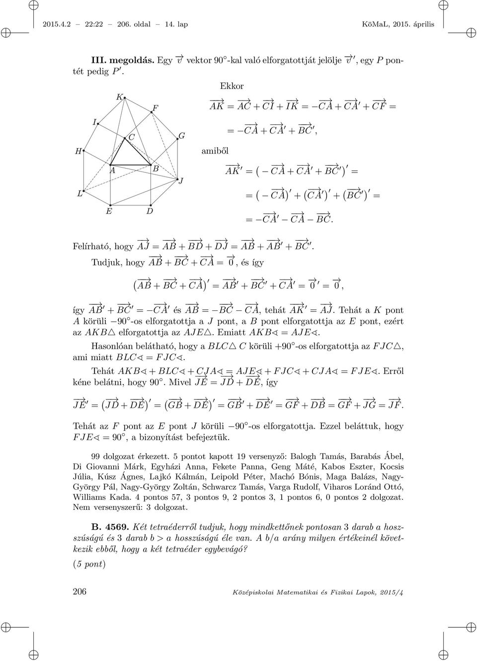 Tudjuk, hogy AB + BC + CA = 0, és így ( AB + BC + CA ) = AB + BC + CA = 0 = 0, így AB + BC = CA és AB = BC CA, tehát AK = AJ.