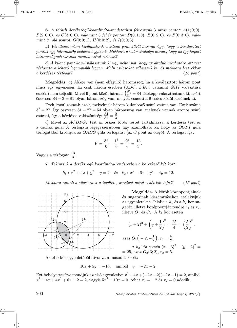 G(0; 0; 1), H(0; 0; 2), és I(0; 0; 3). a) Véletlenszerűen kiválasztunk a kilenc pont közül hármat úgy, hogy a kiválasztott pontok egy háromszög csúcsai legyenek.