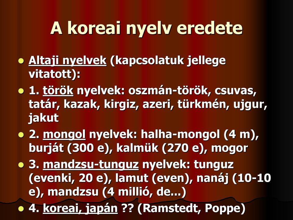 mongol nyelvek: halha-mongol (4 m), burját (300 e), kalmük (270 e), mogor 3.