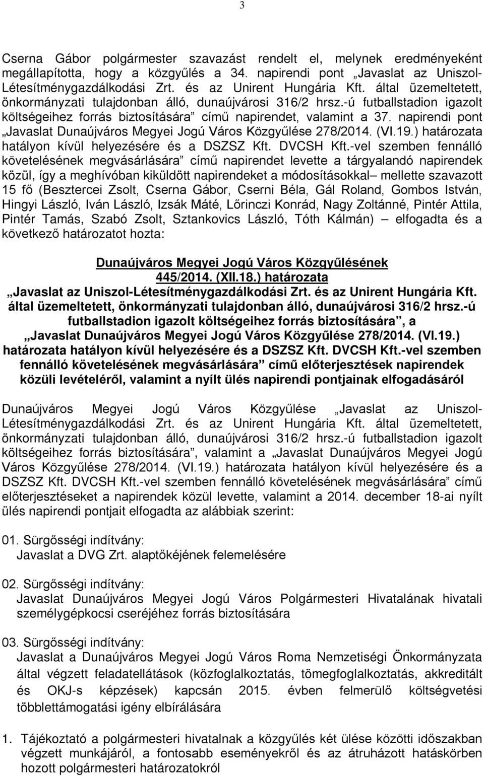 napirendi pont Javaslat Dunaújváros Megyei Jogú Város Közgyűlése 278/2014. (VI.19.) határozata hatályon kívül helyezésére és a DSZSZ Kft. DVCSH Kft.