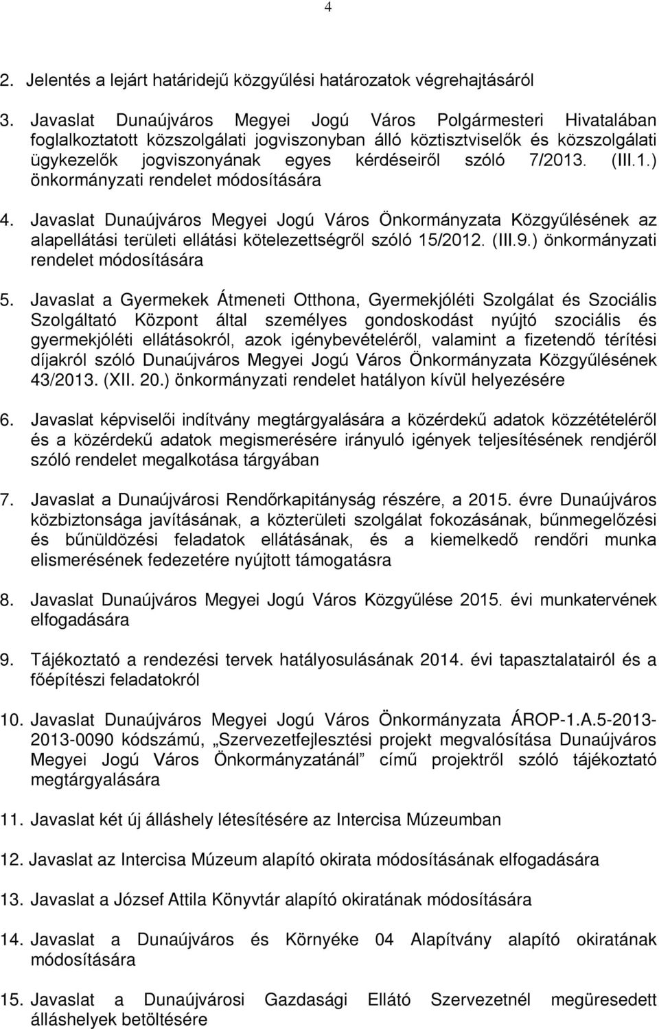 7/2013. (III.1.) önkormányzati rendelet módosítására 4. Javaslat Dunaújváros Megyei Jogú Város Önkormányzata Közgyűlésének az alapellátási területi ellátási kötelezettségről szóló 15/2012. (III.9.