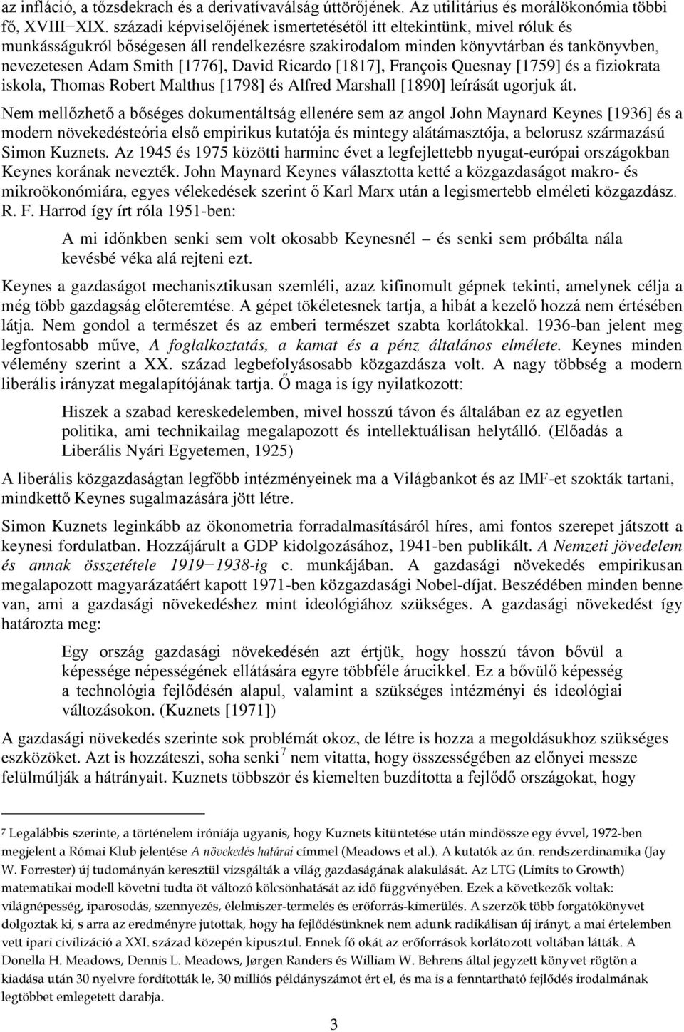 Ricardo [1817], François Quesnay [1759] és a fiziokrata iskola, Thomas Robert Malthus [1798] és Alfred Marshall [1890] leírását ugorjuk át.