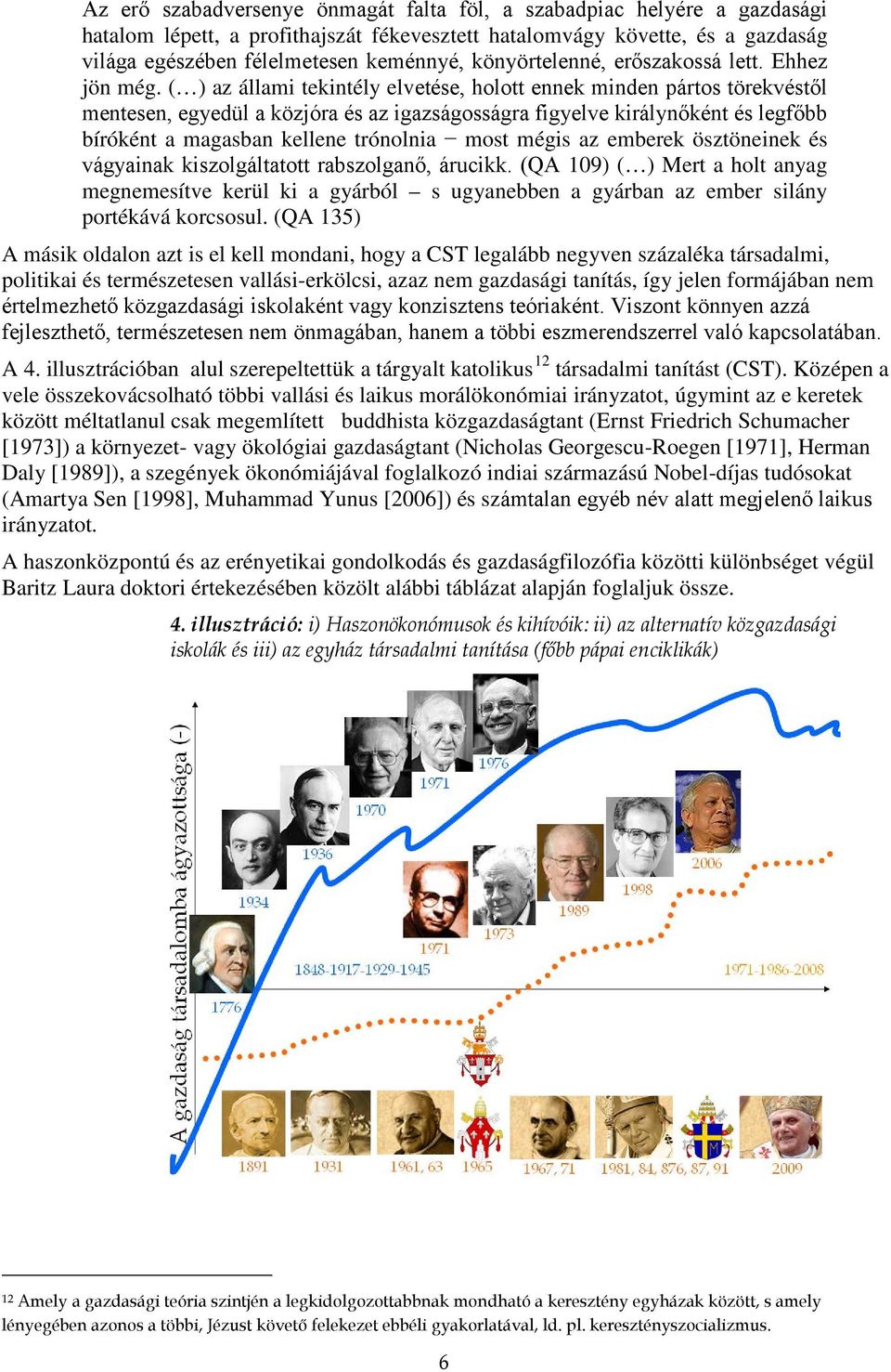 ( ) az állami tekintély elvetése, holott ennek minden pártos törekvéstől mentesen, egyedül a közjóra és az igazságosságra figyelve királynőként és legfőbb bíróként a magasban kellene trónolnia most
