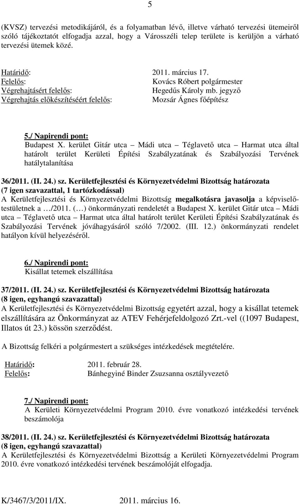 kerület Gitár utca Mádi utca Téglavető utca Harmat utca által határolt terület Kerületi Építési Szabályzatának és Szabályozási Tervének hatálytalanítása 36/2011. (II. 24.) sz.