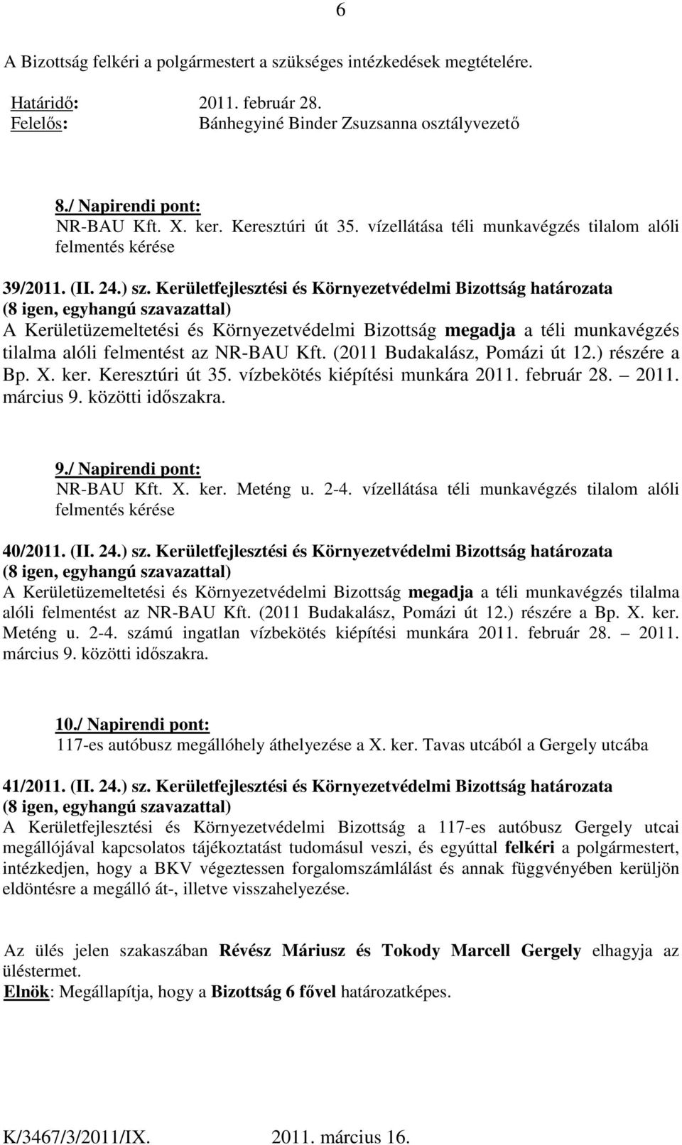 Kerületfejlesztési és Környezetvédelmi Bizottság határozata A Kerületüzemeltetési és Környezetvédelmi Bizottság megadja a téli munkavégzés tilalma alóli felmentést az NR-BAU Kft.