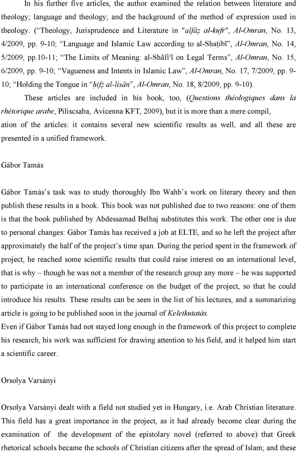 10-11; The Limits of Meaning: al-sháfiýð on Legal Terms, Al-Omran, No. 15, 6/2009, pp. 9-10; Vagueness and Intents in Islamic Law, Al-Omran, No. 17, 7/2009, pp.