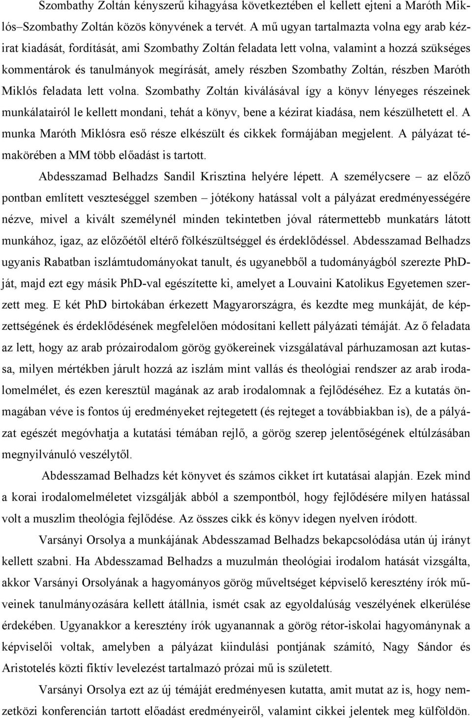 Zoltán, részben Maróth Miklós feladata lett volna.
