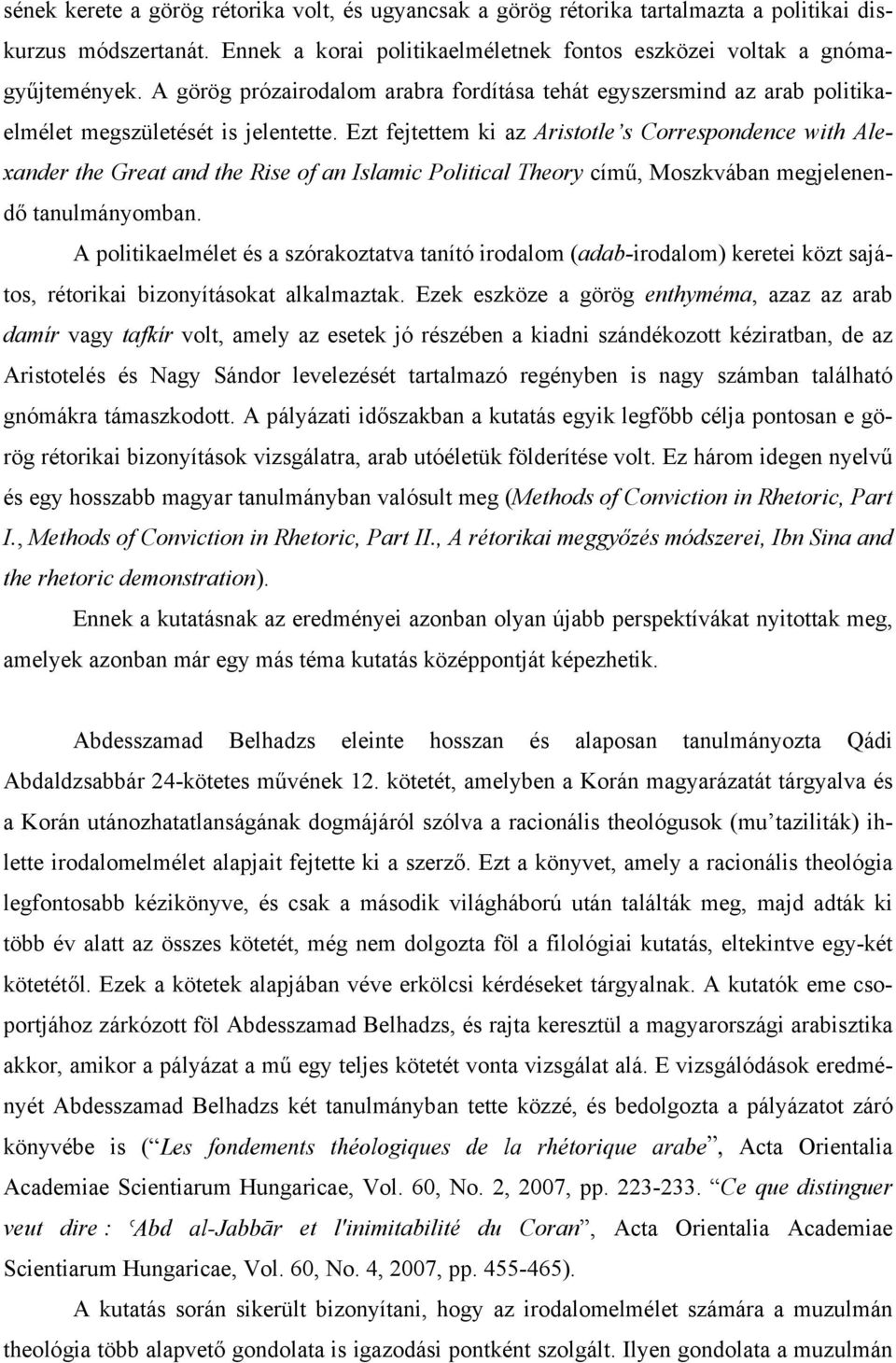 Ezt fejtettem ki az Aristotle s Correspondence with Alexander the Great and the Rise of an Islamic Political Theory című, Moszkvában megjelenendő tanulmányomban.