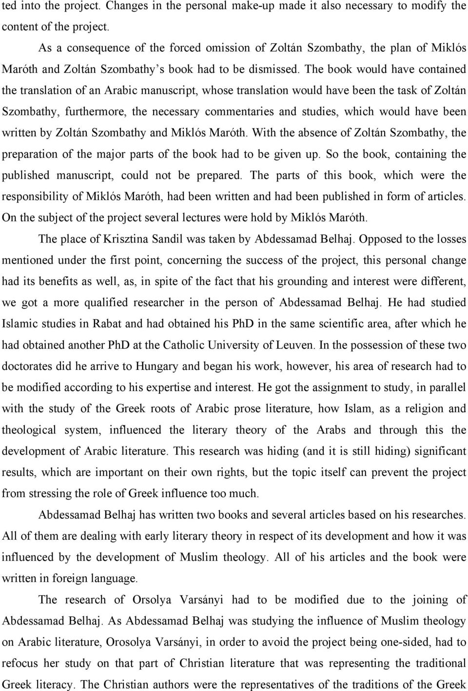 The book would have contained the translation of an Arabic manuscript, whose translation would have been the task of Zoltán Szombathy, furthermore, the necessary commentaries and studies, which would
