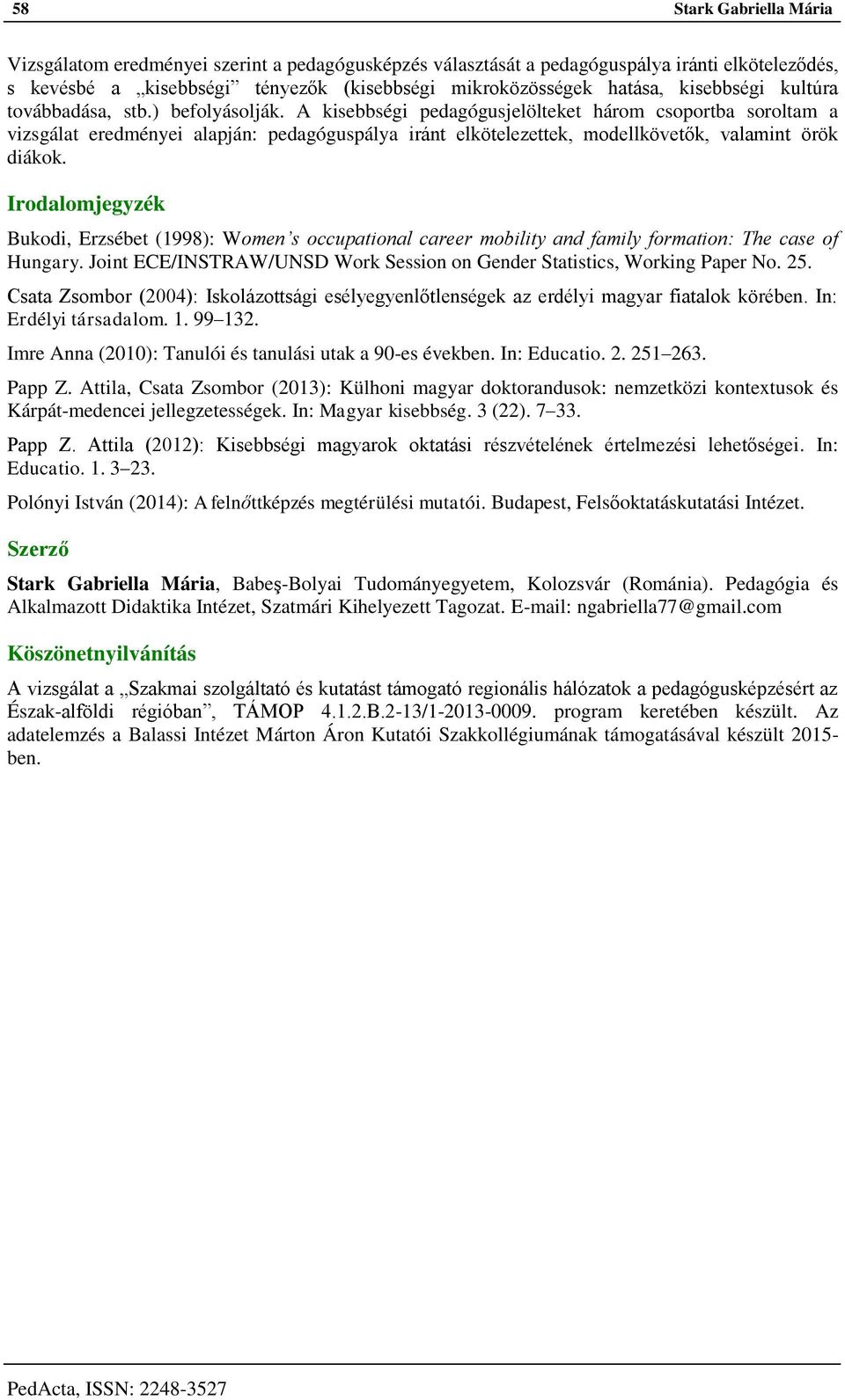 Irodalomjegyzék Bukodi, Erzsébet (1998): Women s occupational career mobility and family formation: The case of Hungary. Joint ECE/INSTRAW/UNSD Work Session on Gender Statistics, Working Paper No. 25.