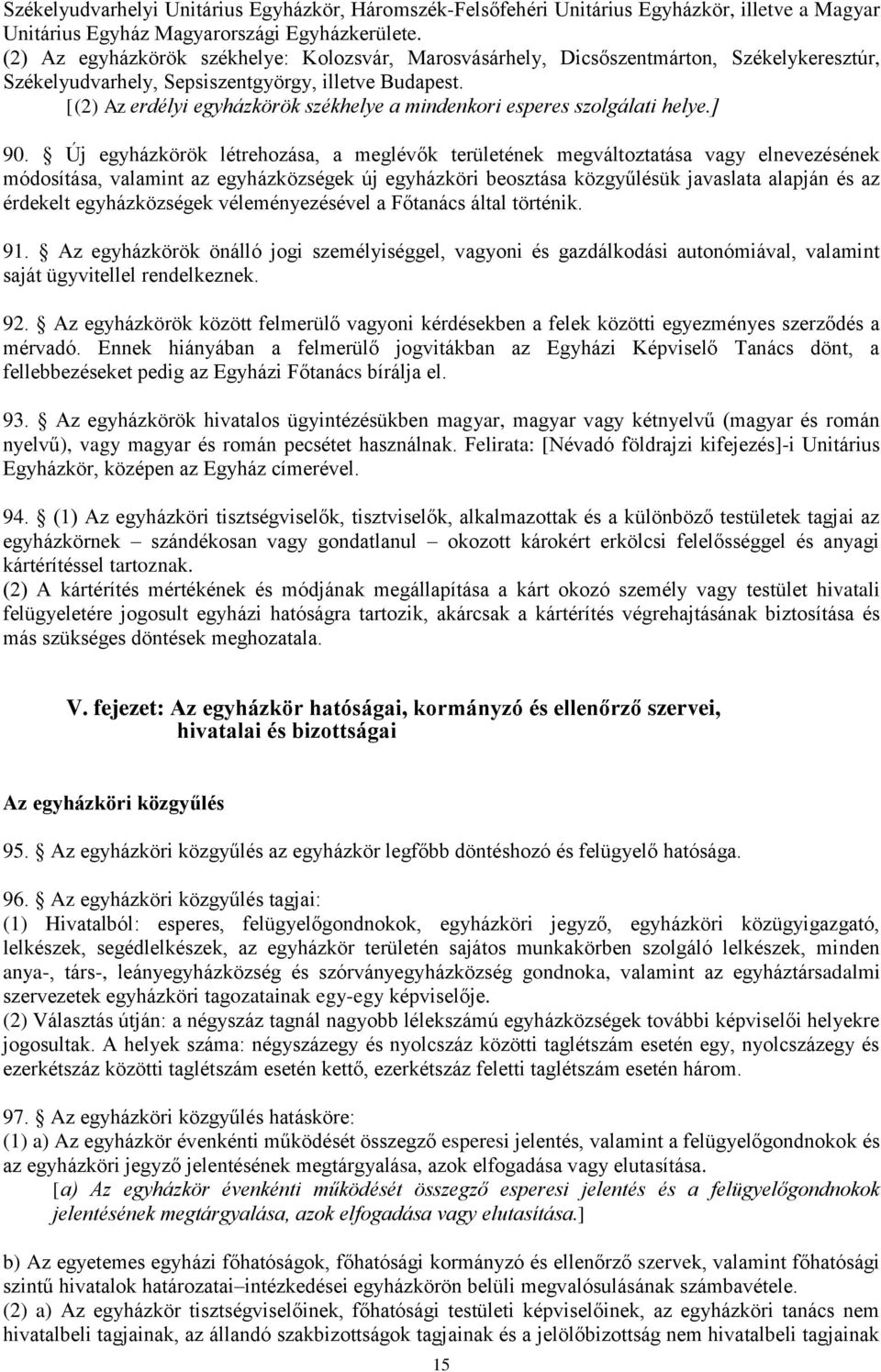 [(2) Az erdélyi egyházkörök székhelye a mindenkori esperes szolgálati helye.] 90.