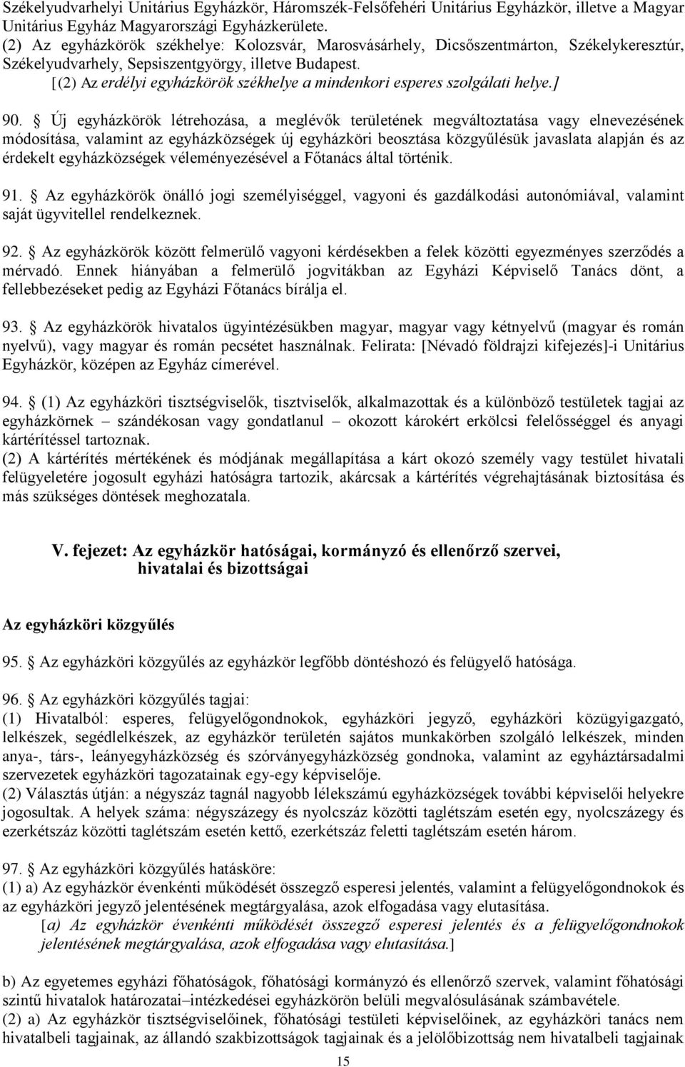 [(2) Az erdélyi egyházkörök székhelye a mindenkori esperes szolgálati helye.] 90.