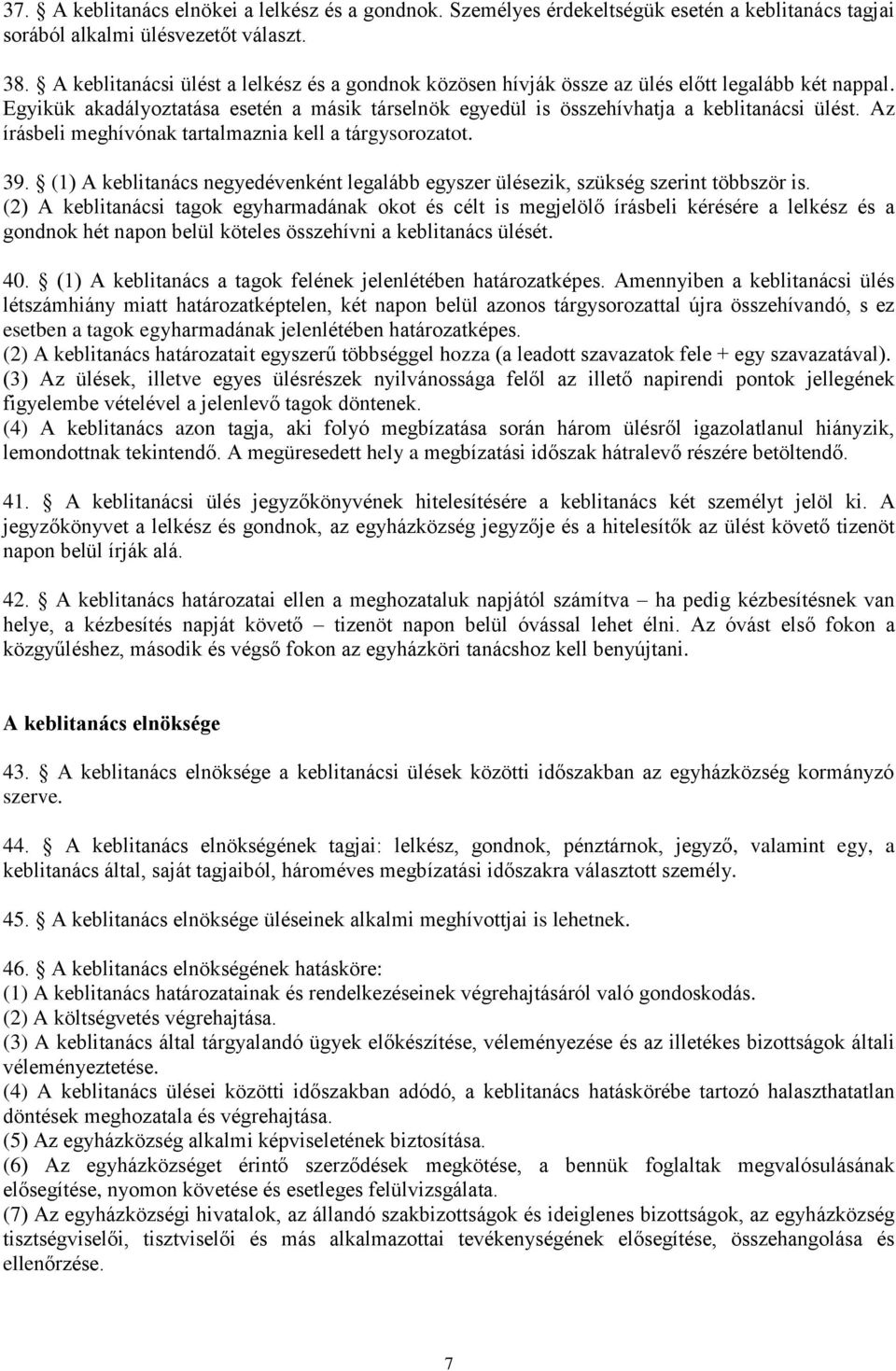 Az írásbeli meghívónak tartalmaznia kell a tárgysorozatot. 39. (1) A keblitanács negyedévenként legalább egyszer ülésezik, szükség szerint többször is.