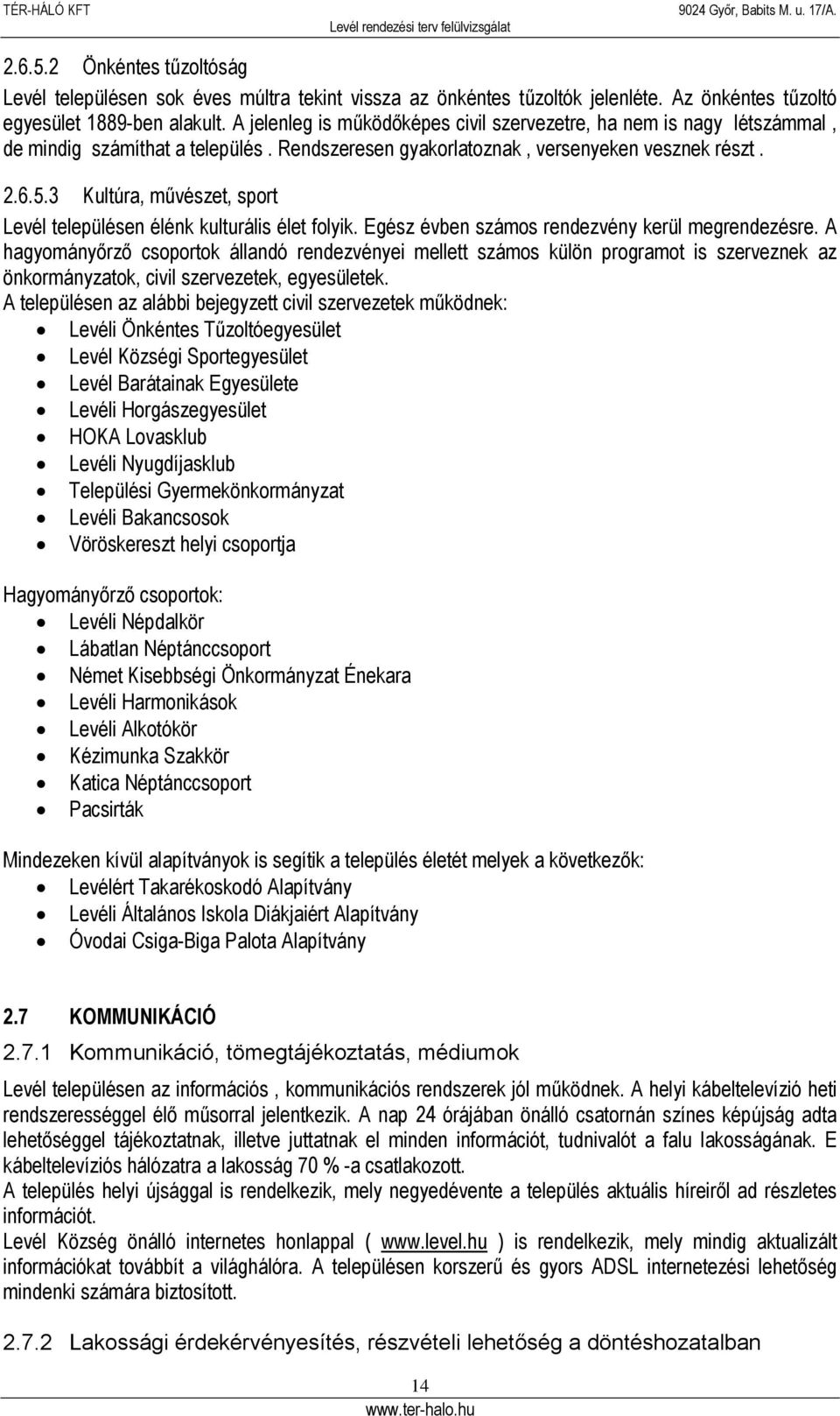 3 Kultúra, művészet, sport Levél településen élénk kulturális élet folyik. Egész évben számos rendezvény kerül megrendezésre.